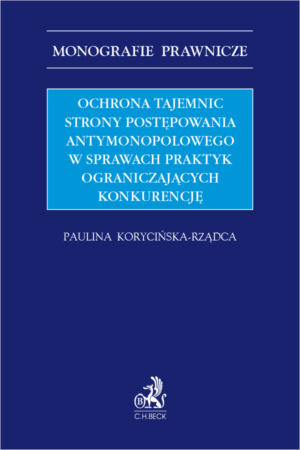 Ochrona tajemnic strony postępowania antymonopolowego w sprawach praktyk ograniczających konkurencję