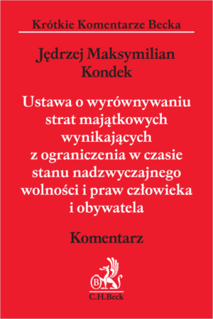 Ustawa o wyrównywaniu strat majątkowych wynikających z ograniczenia w czasie stanu nadzwyczajnego wolności i praw człowieka i obywatela. Komentarz