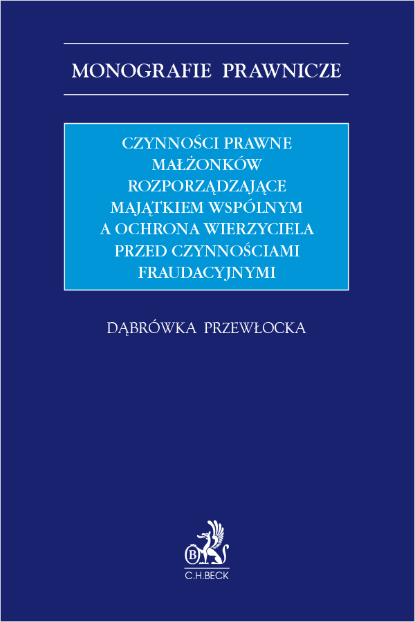 Czynności prawne małżonków rozporządzające majątkiem wspólnym a ochrona wierzyciela przed czynnościami fraudacyjnymi