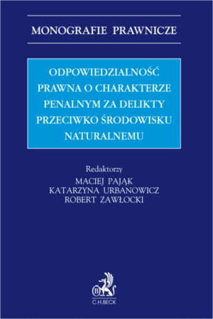 Odpowiedzialność prawna o charakterze penalnym za delikty przeciwko środowisku naturalnemu