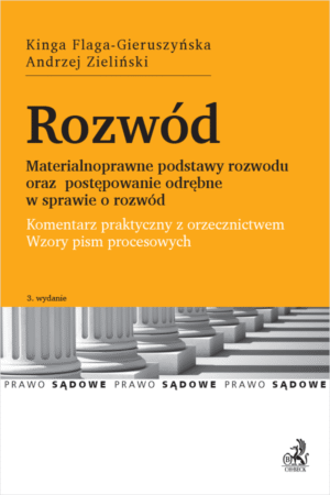 Rozwód. Materialnoprawne podstawy rozwodu oraz postępowanie odrębne w sprawie o rozwód. Komentarz praktyczny wraz z wzorami pism procesowych