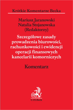 Szczegółowe zasady prowadzenia biurowości, rachunkowości i ewidencji operacji finansowych kancelarii komorniczych. Komentarz