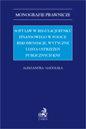 Soft law w regulacji rynku finansowego w Polsce: rekomendacje, wytyczne i lista ostrzeżeń publicznych KNF
