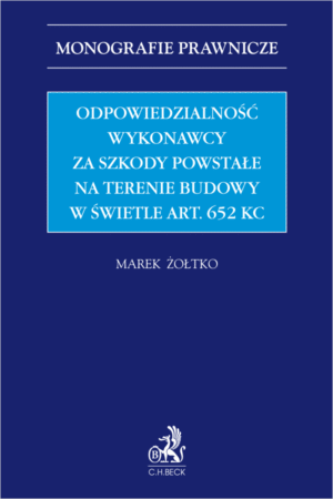 Odpowiedzialność wykonawcy za szkody powstałe na terenie budowy w świetle art. 652 KC