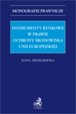 Instrumenty rynkowe w prawie ochrony środowiska Unii Europejskiej