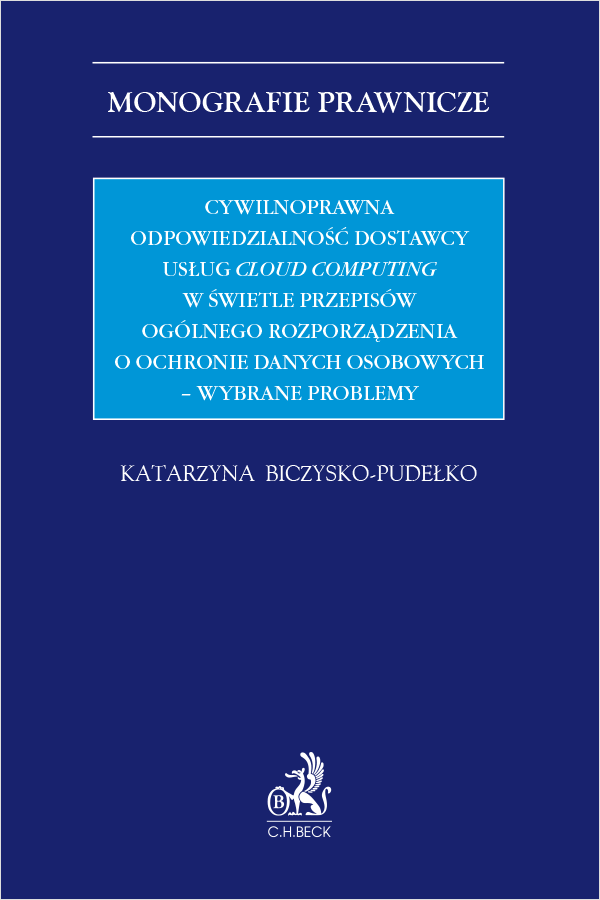 Cywilnoprawna odpowiedzialność dostawcy usług cloud computing w świetle przepisów Ogólnego Rozporządzenia o Ochronie Danych Osobowych - wybrane problemy