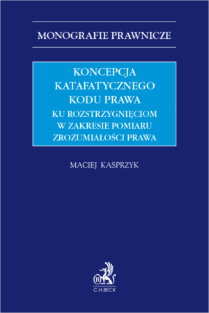 Koncepcja katafatycznego kodu prawa. Ku rozstrzygnięciom w zakresie pomiaru zrozumiałości prawa