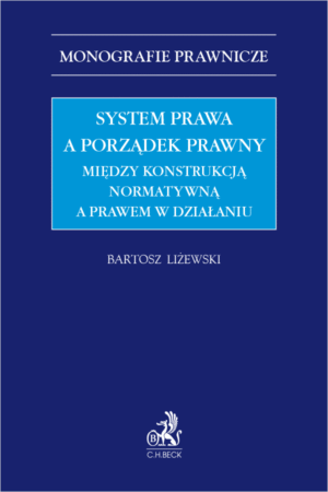System prawa a porządek prawny. Między konstrukcją normatywną a prawem w działaniu