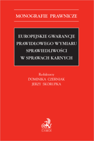 Europejskie gwarancje prawidłowego wymiaru sprawiedliwości w sprawach karnych