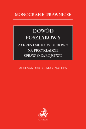Dowód poszlakowy. Zakres i metody budowy na przykładzie spraw o zabójstwo