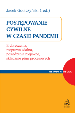 Postępowanie cywilne w czasie pandemii. E-doręczenia, rozprawa zdalna, posiedzenia niejawne, składanie pism procesowych