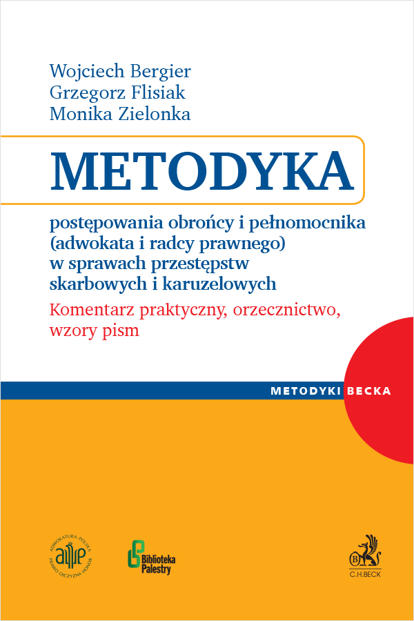 Metodyka postępowania obrońcy i pełnomocnika (adwokata i radcy prawnego) w sprawach przestępstw skarbowych i karuzelowych. Komentarz praktyczny, orzecznictwo, wzory pism