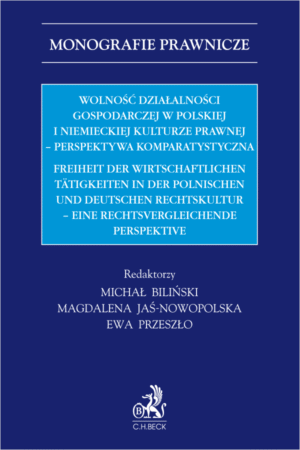 Wolność działalności gospodarczej w polskiej i niemieckiej kulturze prawnej - perspektywa komparystyczna. Freiheit der wirtschaftlichen Tätigkeiten in der Polnischen und Deutschen Rechtskultur - eine rechtsvergleichende Perspektive