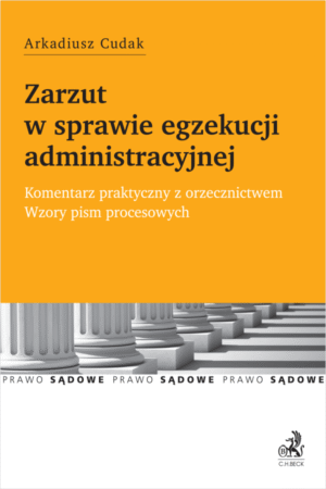 Zarzut w sprawie egzekucji administracyjnej. Komentarz praktyczny z orzecznictwem. Wzory pism procesowych