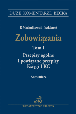 Zobowiązania. Przepisy ogólne i powiązane przepisy Księgi I KC. Tom I. Komentarz