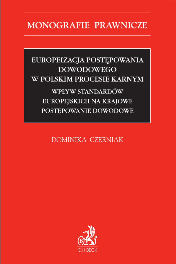 Europeizacja postępowania dowodowego w polskim procesie karnym. Wpływ standardów europejskich na krajowe postępowanie dowodowe