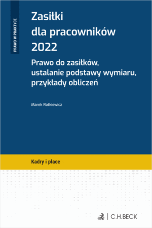 Zasiłki dla pracowników 2022. Prawo do zasiłków, ustalanie podstawy wymiaru, przykłady obliczeń