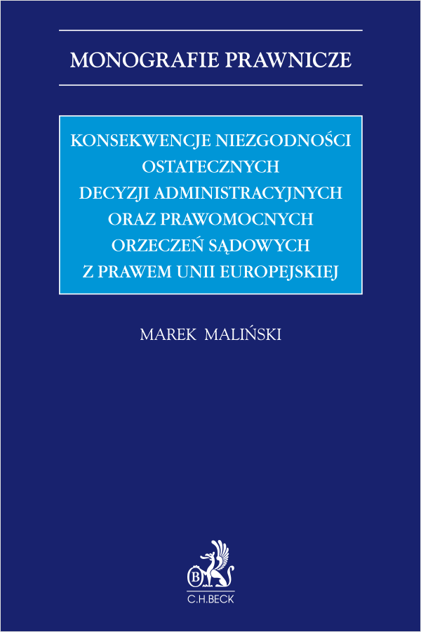 Konsekwencje niezgodności ostatecznych decyzji administracyjnych oraz prawomocnych orzeczeń sądowych z prawem Unii Europejskiej