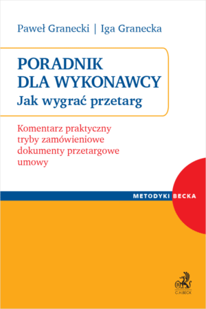 Poradnik dla Wykonawcy. Jak wygrać przetarg? Komentarz praktyczny, tryby zamówieniowe, dokumenty przetargowe, umowy