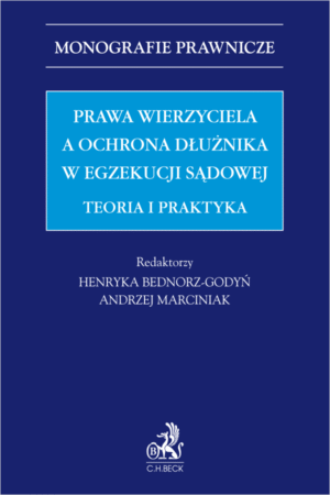 Prawa wierzyciela a ochrona dłużnika w egzekucji sądowej. Teoria i praktyka