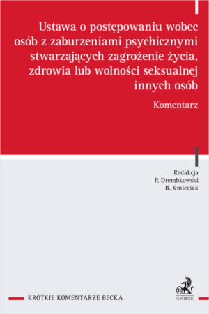 Ustawa o postępowaniu wobec osób z zaburzeniami psychicznymi stwarzających zagrożenie życia, zdrowia lub wolności seksualnej innych osób. Komentarz