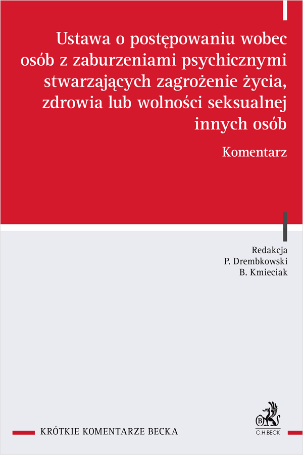 Ustawa o postępowaniu wobec osób z zaburzeniami psychicznymi stwarzających zagrożenie życia, zdrowia lub wolności seksualnej innych osób. Komentarz