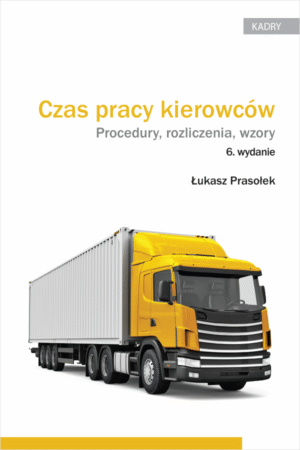 Czas pracy kierowców. Procedury, rozliczenia, wzory