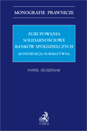 Zgrupowania solidarnościowe banków spółdzielczych. Konstrukcja normatywna