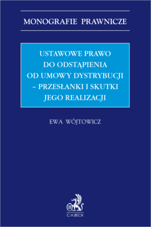 Ustawowe prawo do odstąpienia od umowy dystrybucji - przesłanki i skutki jego realizacji