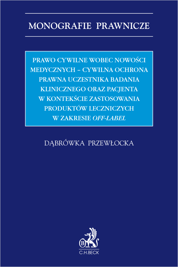 Prawo cywilne wobec nowości medycznych - cywilna ochrona prawna uczestnika badania klinicznego oraz pacjenta w kontekście zastosowania produktów leczniczych w zakresie off-label