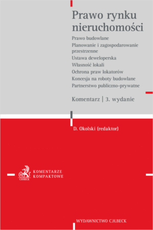 Prawo rynku nieruchomości. Prawo budowlane. Planowanie i zagospodarowanie przestrzenne. Ustawa deweloperska. Własności lokali. Ochrona praw lokatorów. Koncesja na roboty budowlane lub usługi. Partnerstwo publiczno-prywatne. Komentarz