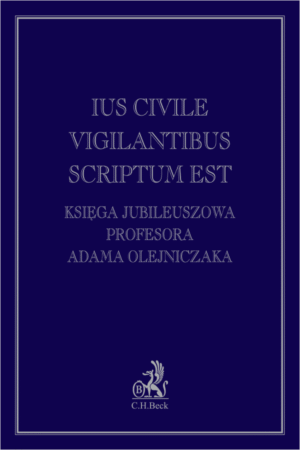 Ius civile vigilantibus scriptum est. Księga jubileuszowa Profesora Adama Olejniczaka