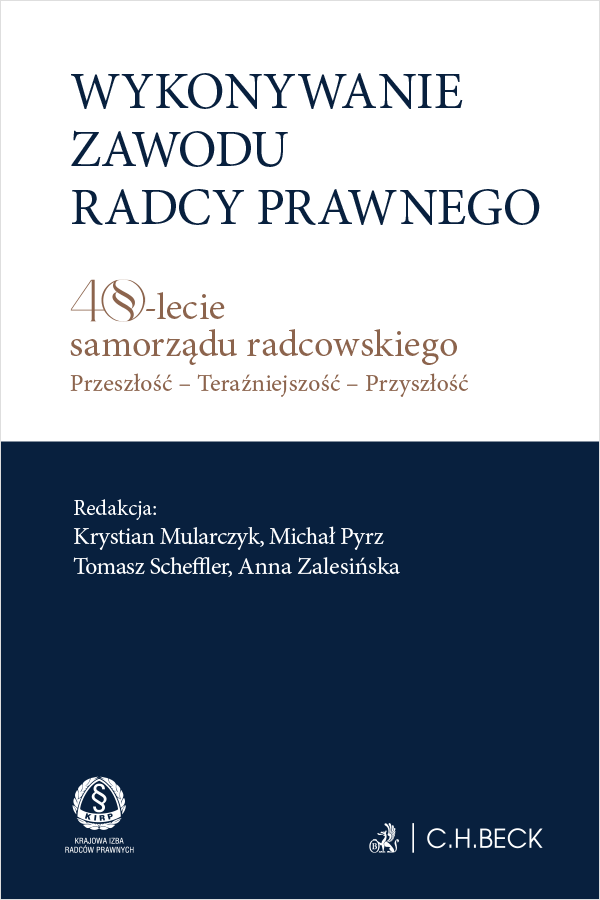 Wykonywanie zawodu radcy prawnego. 40-lecie samorządu radcowskiego. Przeszłość – teraźniejszość – przyszłość
