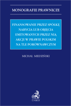 Finansowanie przez spółkę nabycia lub objęcia emitowanych przez nią akcji w prawie polskim na tle porównawczym