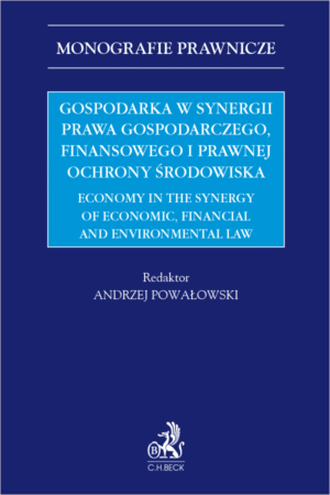 Gospodarka w synergii prawa gospodarczego, finansowego i prawnej ochrony środowiska. Economy in the synergy of economic, financial and environmental law
