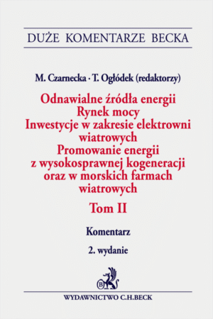 Odnawialne źródła energii. Rynek mocy. Inwestycje w zakresie elektrowni wiatrowych. Promowanie energii z wysokosprawnej kogeneracji oraz w morskich farmach wiatrowych. Tom II. Komentarz