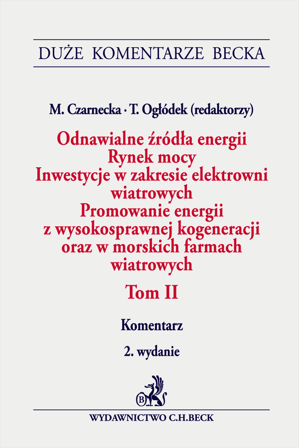 Odnawialne źródła energii. Rynek mocy. Inwestycje w zakresie elektrowni wiatrowych. Promowanie energii z wysokosprawnej kogeneracji oraz w morskich farmach wiatrowych. Tom II. Komentarz
