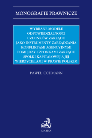 Wybrane modele odpowiedzialności członków zarządu jako instrumenty zarządzania konfliktami agencyjnymi pomiędzy członkami zarządu spółki kapitałowej a jej wierzycielami w prawie polskim