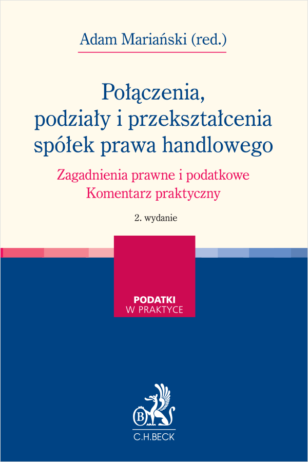 Połączenia, podziały i przekształcenia spółek prawa handlowego. Zagadnienia prawne i podatkowe. Komentarz praktyczny