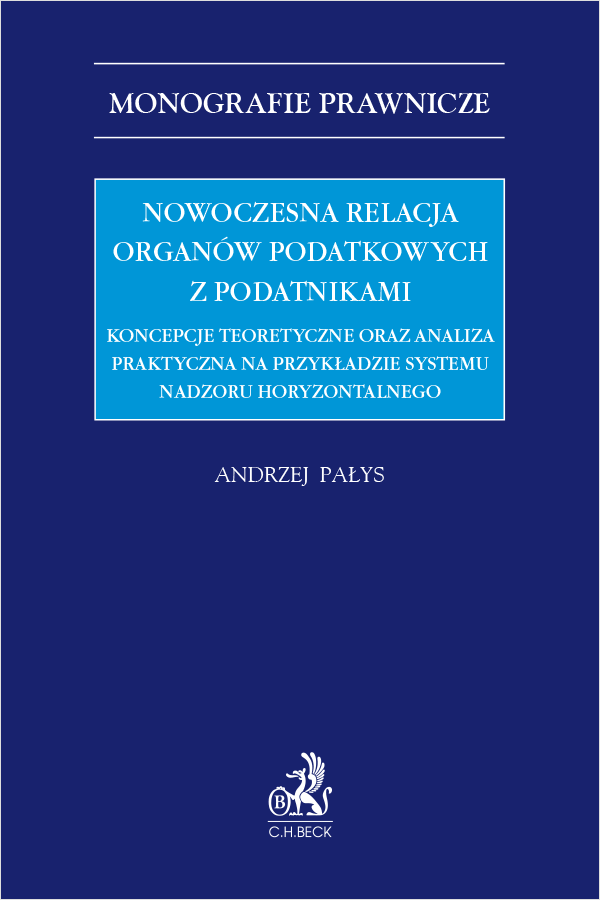 Nowoczesna relacja organów podatkowych z podatnikami. Koncepcje teoretyczne oraz analiza praktyczna na przykładzie systemu nadzoru horyzontalnego