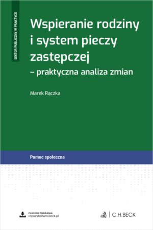 Wspieranie rodziny i system pieczy zastępczej - praktyczna analiza zmian + wzory do pobrania
