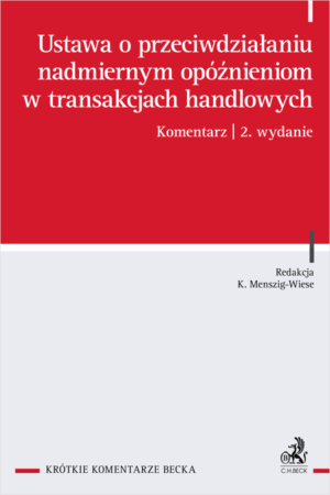 Ustawa o przeciwdziałaniu nadmiernym opóźnieniom w transakcjach handlowych. Komentarz