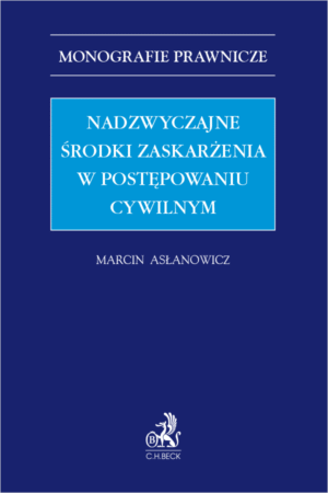 Nadzwyczajne środki zaskarżenia w postępowaniu cywilnym