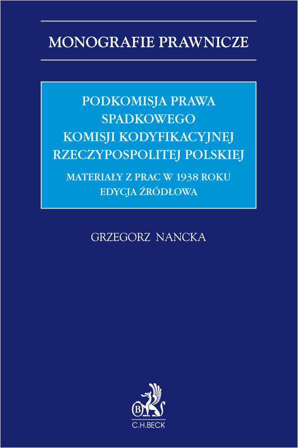 Podkomisja Prawa Spadkowego Komisji Kodyfikacyjnej Rzeczypospolitej Polskiej. Materiały z prac w 1938 roku. Edycja źródłowa