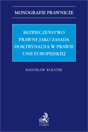 Bezpieczeństwo prawne jako zasada doktrynalna w prawie Unii Europejskiej