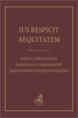 Ius respicit aequitatem. Księga jubileuszowa dedykowana Profesorowi Krzysztofowi Pietrzykowskiemu