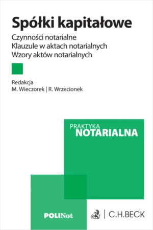 Spółki kapitałowe. Czynności notarialne. Klauzule w aktach notarialnych. Wzory aktów notarialnych + wzory do pobrania