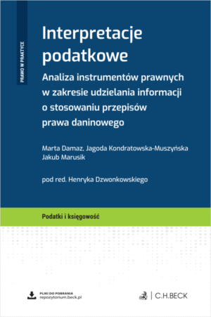 Interpretacje podatkowe. Analiza instrumentów prawnych w zakresie udzielania informacji o stosowaniu przepisów prawa daninowego + wzory do pobrania