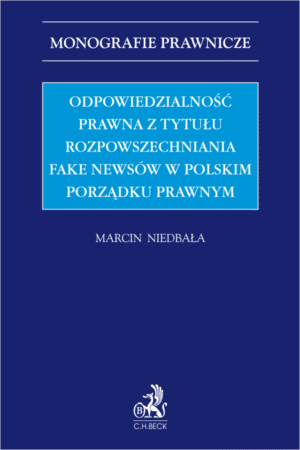 Odpowiedzialność prawna z tytułu rozpowszechniania fake newsów w polskim porządku prawnym