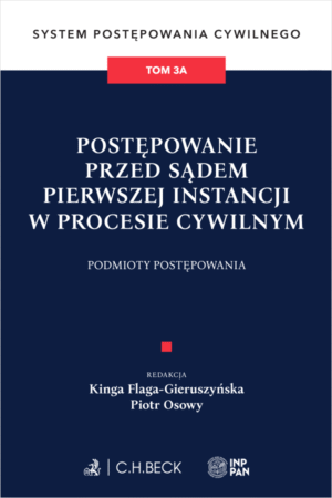 Postępowanie przed sądem pierwszej instancji w procesie cywilnym. Podmioty postępowania. System Postępowania Cywilnego. Tom 3A